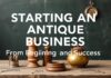 Antika Eşyalar ile İş Kurmak: Başlangıçtan Yükselişe Starting an Antique Business: From Beginning to Success