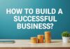 Başarılı Bir İşletme Nasıl Kurulur? How to Build a Successful Business?