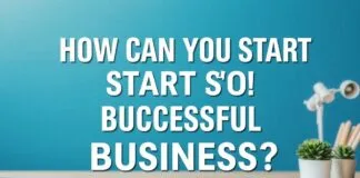 Başarılı Bir İşletmeyi Nasıl Kurabilirsiniz? How Can You Start a Successful Business?