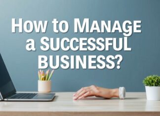 Başarılı Bir İşletmeyi Nasıl Yönetirsiniz? How to Manage a Successful Business?