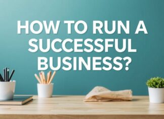 Başarılı Bir İşletmeyi Nasıl Yürütürsünüz? How to Run a Successful Business?