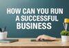 Başarılı Bir İşletmeyi Nasıl Yürütebilirsiniz? How Can You Run a Successful Business?