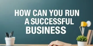 Başarılı Bir İşletmeyi Nasıl Yürütebilirsiniz? How Can You Run a Successful Business?