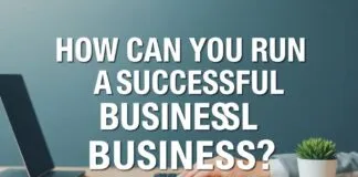 Başarılı Bir İşletmeyi Nasıl Yürütebilirsiniz? How Can You Run a Successful Business?