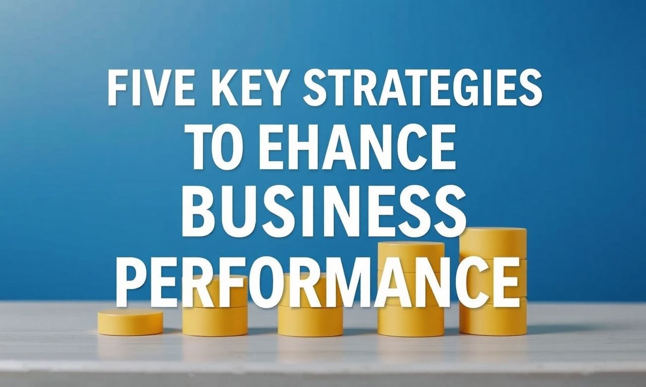 İşletme Başarısını Artırmak İçin 5 Anahtar Strateji